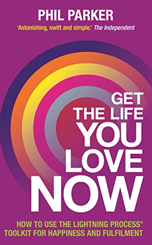 Get the Life You Love, Now: How to Use the