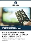 DIE ERWARTUNG DER ZUSCHAUER IM LOKALEN KABELFERNSEHEN: MIT BESONDEREM BEZUG AUF DEN BEZIRK NAMAKKAL