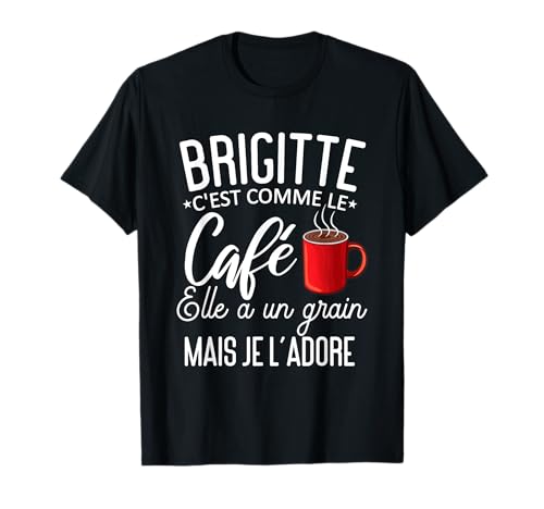 Photo de Humour Brigitte comme le café elle a un grain je l'adore T-Shirt