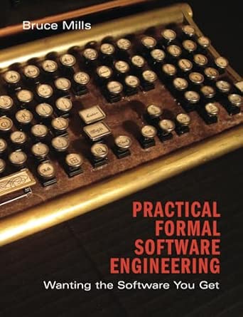Practical Formal Methods in Software Engineering: Wanting the Software You Get book cover