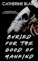 BURIED FOR THE GOOD OF MANKIND B0CTQSNLJN Book Cover
