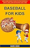 BASEBALL FOR KIDS: Kids Guidebook of How to Play Baseball, Skills, Drills, Tips on playing like a pro (English Edition)