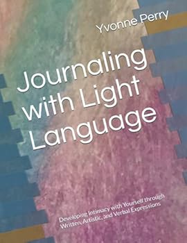Paperback Journaling with Light Language: Developing Intimacy with Yourself through Written, Artistic, and Verbal Expressions Book