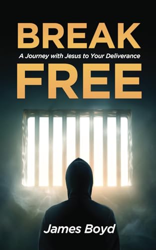 Break Free: A Journey with Jesus to Your Deliverance