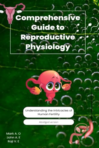 Comprehensive Guide to Reproductive Physiology: Understanding the Intricacies of Human Fertility