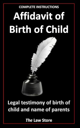 Affidavit Of Birth Of Child: Legal Testimony Of Birth Of Child and Name Of Parents, Plus Attorney Legal Secrets