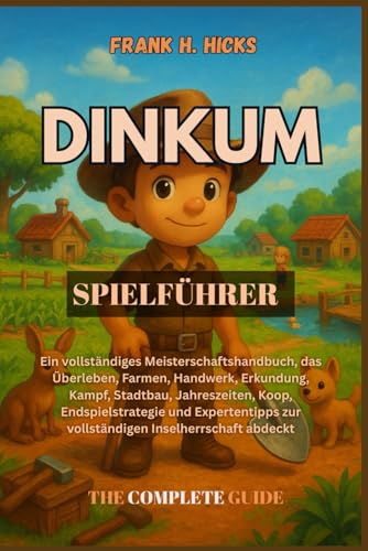 DINKUM SPIELFÜHRER: Ein vollständiges Meisterschaftshandbuch, das Überleben, Farmen, Handwerk, Erkundung, Kampf, Stadtbau, Jahreszeiten, Koop, ... zur vollständigen Inselherrschaft abdeckt