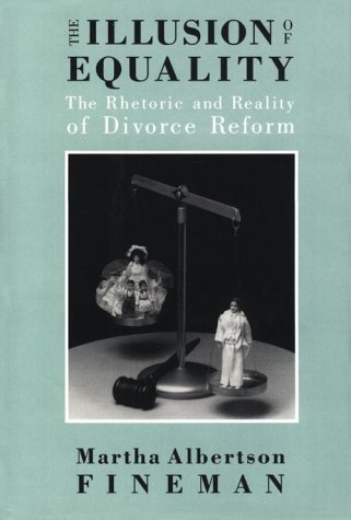 The Illusion of Equality: The Rhetoric and Reality of Divorce Reform