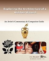 Exploring the Architecture of a Hidden Wound: An Artist's Commentary & Companion Guide B0HDM2XCP6 Book Cover