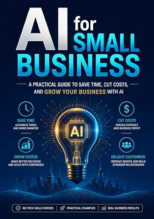 AI for Small Business: A Practical Guide to Automating Operations, Boosting Profits, and Outsmarting the Competition Without a Tech Degree