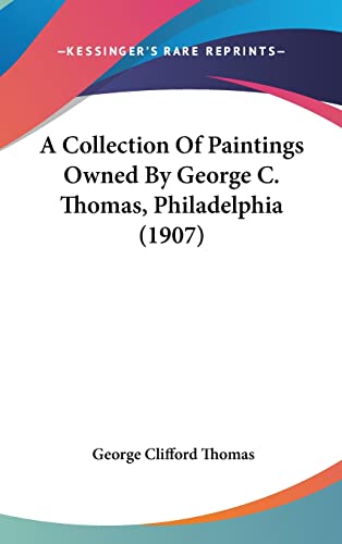 A Collection Of Paintings Owned By George C. Thomas, Philadelphia (1907)