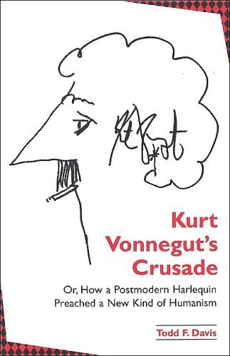Kurt Vonnegut's Crusade; or, How a Postmodern Harlequin Preached a New Kind of Humanism (SUNY series in Postmodern Culture)