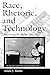 Race, Rhetoric, and Technology (NCTE-Routledge Research Series)