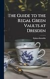 The Guide to the Regal Green Vaults at Dresden