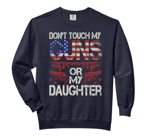 DON´T TOUCH MY GUNS OR MY DAUGHTER Comfort Colors Adult Sweatshirt
