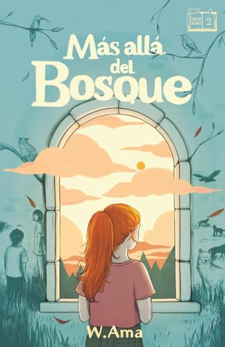 Más allá del bosque (Serie El castillo Wilance. Libro 2) Lectura para 10 11 12 13 y 14 años: Novela sobre amistad, aventuras y misterio. Libro para niñas y niños. Literatura infantil y juvenil.