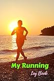  My Running Log Book: Daily Runner Training Notebook: Running Journal Calendar Planner And Personal Diary: 52-Week Tracking Journal: Jogging Journal: Size 6 x 9 inches(15,24 x 22,86 cm), 130 Pages.