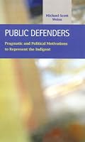 Public Defenders: Pragmatic And Political Motivations To Represent The Indigent 159332068X Book Cover