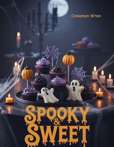 Spooky & Sweet: Halloween Bakes and Party Treats for All Ages