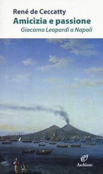 Paperback Amicizia e passione. Giacomo Leopardi a Napoli [Italian] Book