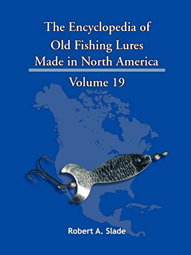 The Encyclopedia of Old Fishing Lures: Made in North America Volume 19