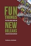 Fun Things To Do and See In New Orleans: A Practical Guide to Attractions, Neighborhoods, Local Experiences, and What Visitors Often Miss (Practical Travel Guides)