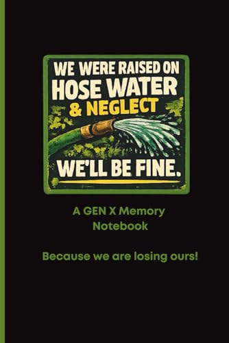 We Were Raised on Hose Water and Neglect: A notebook to keep ideas from slipping away