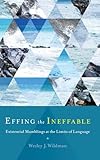 Effing the Ineffable: Existential Mumblings at the Limits of Language
