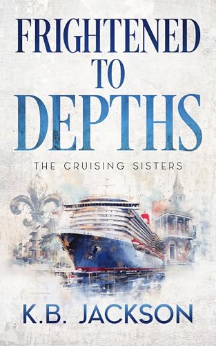 Frightened to Depths: Amateur Sleuth Murder Mystery (The Cruising Sisters Book 3)