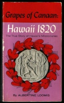 Grapes of Canaan: Hawaii 1820: The True Story of Hawaii's Missionaries