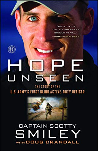 Hope Unseen: The Triumphant Faith of Scotty Smiley: The Story of the U.S. Army's First Blind Active-Duty Officer