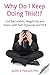 Why Do I Keep Doing This!!?: End Bad Habits, Negativity and Stress with Self-Hypnosis and NLP