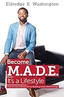 Become M.A.D.E. It's a Lifestyle: How to Live a Good Life by Building Great Relationships 0986355909 Book Cover