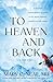 To Heaven and Back: A Doctor's Extraordinary Account of Her Death, Heaven, Angels, and Life Again: A True Story