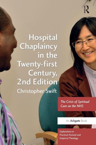 Hospital Chaplaincy in the Twenty-first Century (Explorations in Practical, Pastoral and Empirical Theology)