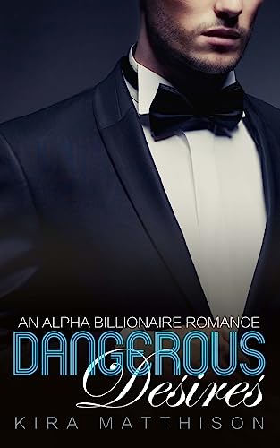 Dangerous Desires: An Alpha Billionaire Romance