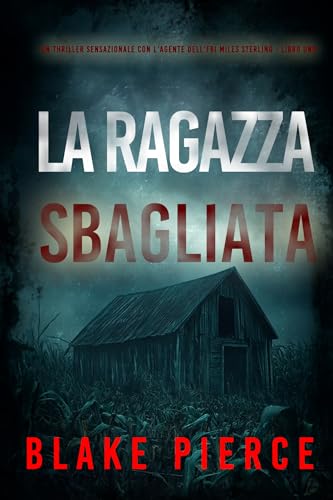 La Ragazza Sbagliata (Un thriller sensazionale con l'agente dell'FBI Miles Sterling - Libro Uno)
