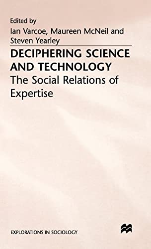 Deciphering Science and Technology: The Social Relations of Expertise (Explorations in Sociology.)