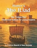 Homer’s The Iliad: The Trojan War: Classroom Edition for Young Readers (Classical Epics for the Classroom)