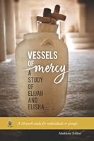 Vessels of Mercy: A Study of Elijah and Elisha 1092937099 Book Cover