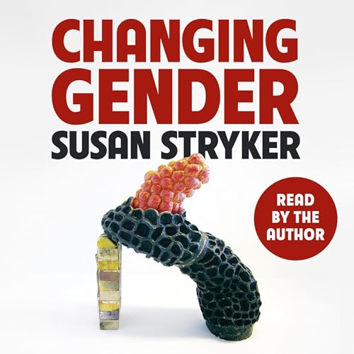 Changing Gender Audiobook By Susan Stryker cover art