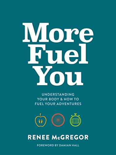 More Fuel You: Understanding your body & how to fuel your adventu...