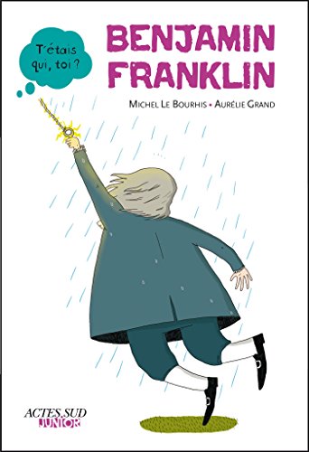 Télécharger Benjamin Franklin (T'étais qui, toi ?) livre En ligne