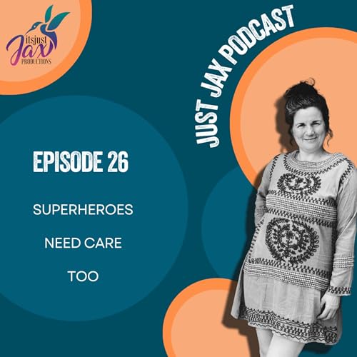 EP 26 Superheroes Need Care Too: Jax celebrates six months of podcasting with birthday reflections, tarot guidance, family lessons, and proof that milestones come in all shapes and sizes