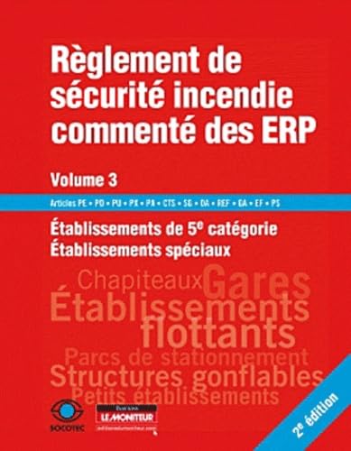 livre Règlement de sécurité incendie commenté des ERP: Volume 3, Etablissement de 5e catégorie, établissement spéciaux