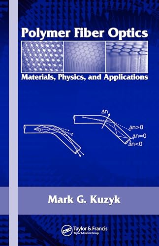 Polymer Fiber Optics: Materials, Physics, and Applications (Optical Science and Engineering Book 117)