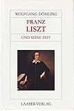 Große Komponisten und ihre Zeit, 25 Bde., Franz Liszt und seine Zeit - Wolfgang Dömling 