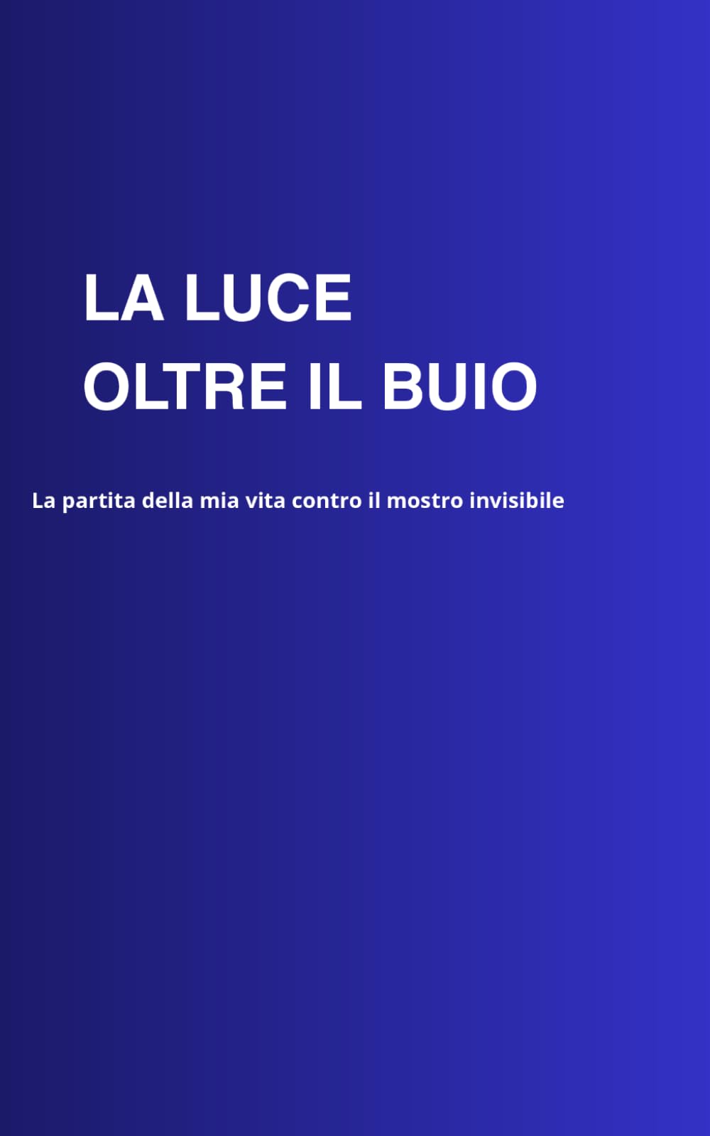 LA LUCE OLTRE IL BUIO: La partita della mia vita contro il male invisibile