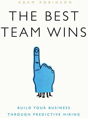 The Best Team Wins: Build Your Business Through Predictive Hiring Kindle Edition