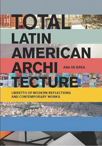 Total Latin American Architecture: Libretto of Modern Reflections & Contemporary Works